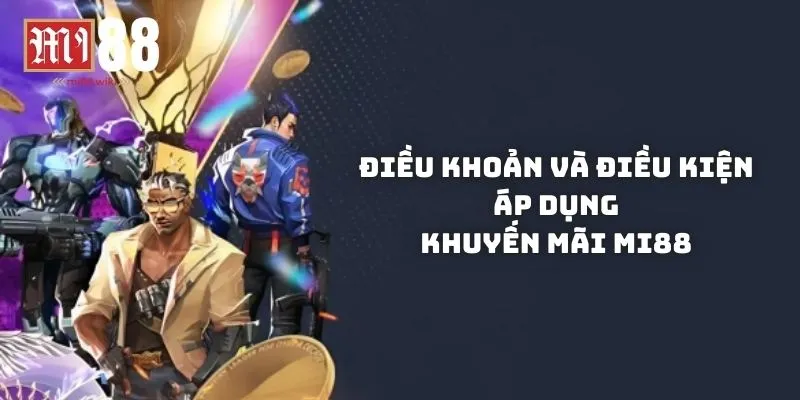 Các điều khoản và điều kiện áp dụng khuyến mãi Mi88