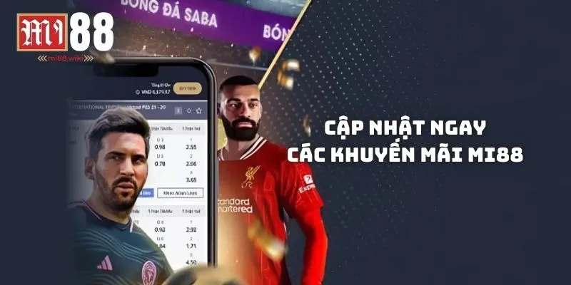 Cập nhật ngay các khuyến mãi Mi88 hot nhất hiện nay